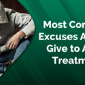 The 6 Most Common Excuses Addicts Give to Avoid Treatment