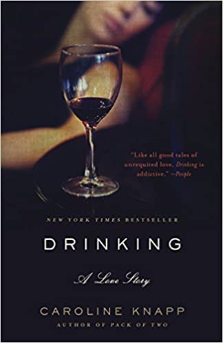 Drinking: A Love Story by Caroline Knapp 