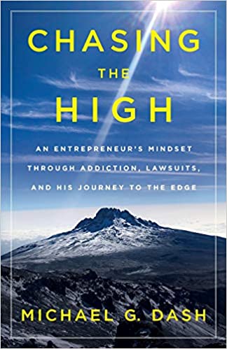 Chasing the High: An Entrepreneur’s Mindset Through Addiction by Michael G Dash