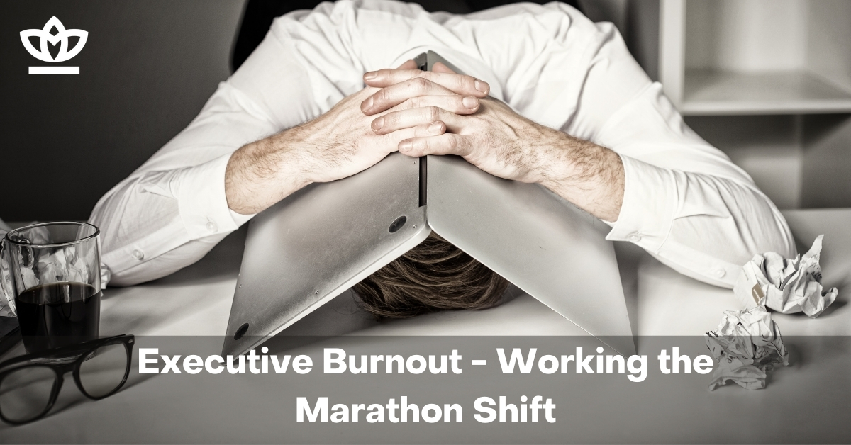 Executive Burnout - Working the Marathon Shift