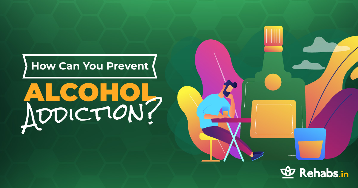 How Can You Prevent Alcohol Addiction? | Rehabs.in Rehabs.in