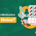 Will I be on Medication During Detox?