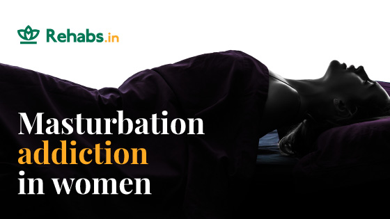 Sex Rajnandani Hd - Sex and Masturbation Addiction in Females | Rehabs.in Rehabs.in