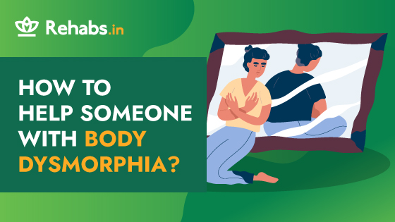 How To Help Someone With Body Dysmorphia 