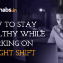 How to stay healthy while working on a night shift