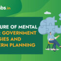 The Future of Mental Health: Government Strategies and Long-Term Planning