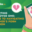 Supporting Your Loved One: A Guide to Navigating a Partner’s Porn Addiction