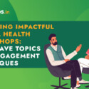 Designing Impactful Mental Health Workshops: Must-Have Topics and Engagement Techniques