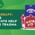 EMDR Therapy: How Eye Movements Help Process Trauma