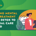 Navigating Mental Health Treatment Options: Detox to Residential Care Explained