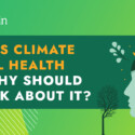What is climate mental health and why should we talk about it?