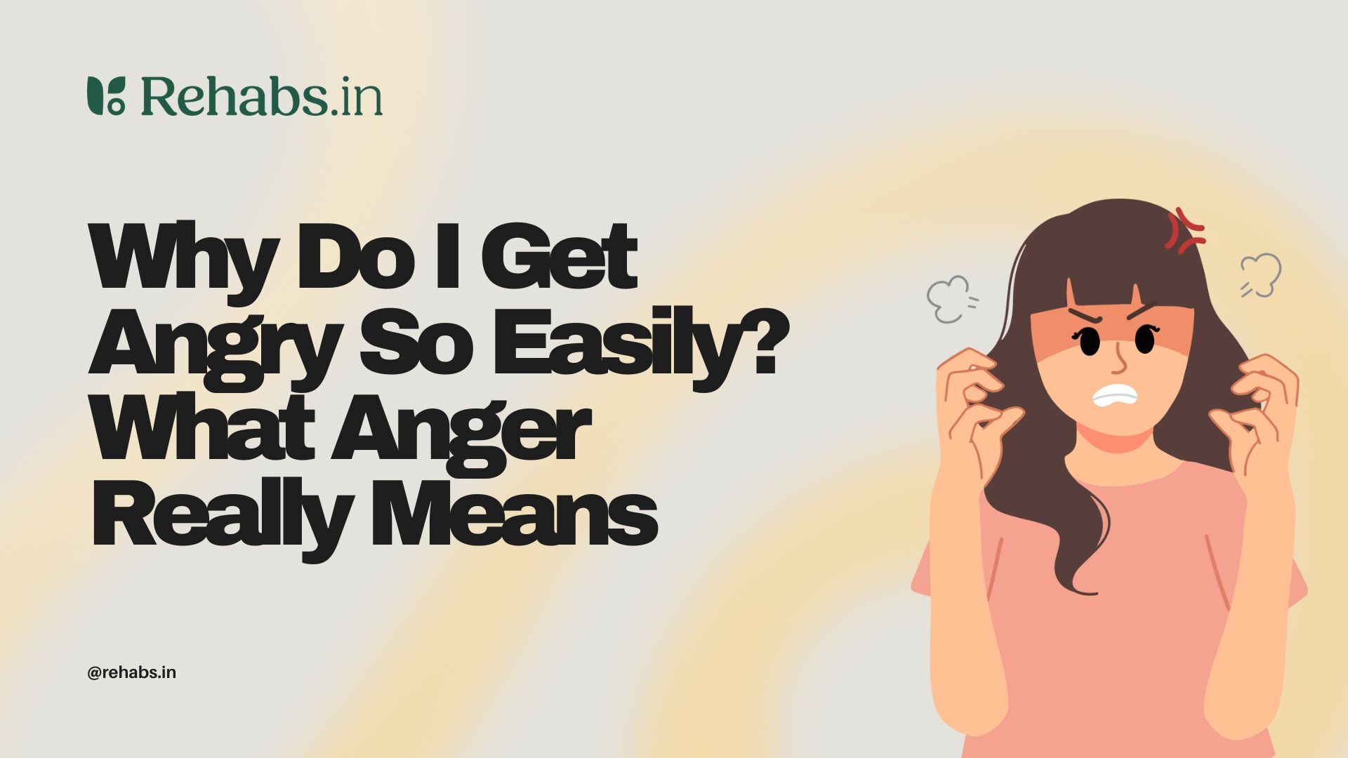 Why Do I Get Angry So Easily? What Anger… | Rehabs.in